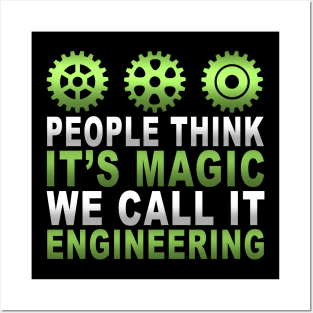 Funny People Think It's Magic We Call It Engineering Posters and Art